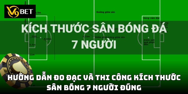 Hướng dẫn thi công sân bóng 7 người