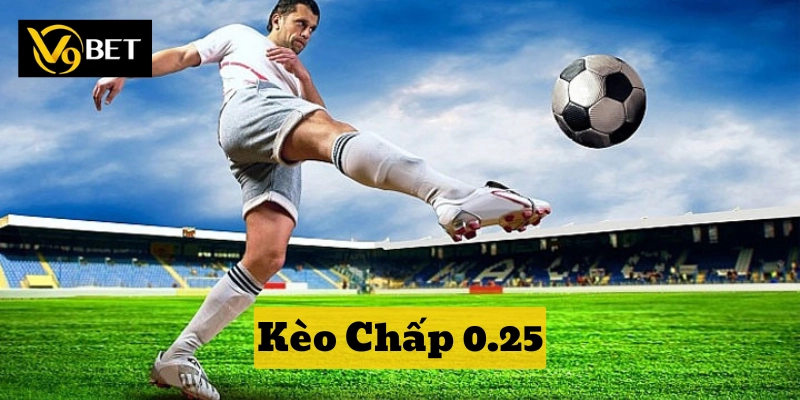 Giải Mã Kèo Chấp 0.25 – Phân Tích Chuyên Sâu Từ Cao Thủ