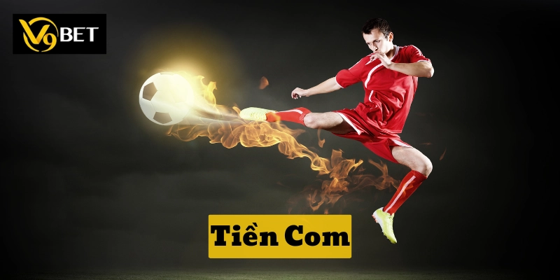 Tiền Com Cá Cược Bóng Đá – Chiến Thuật Mới Nhất Năm 2025