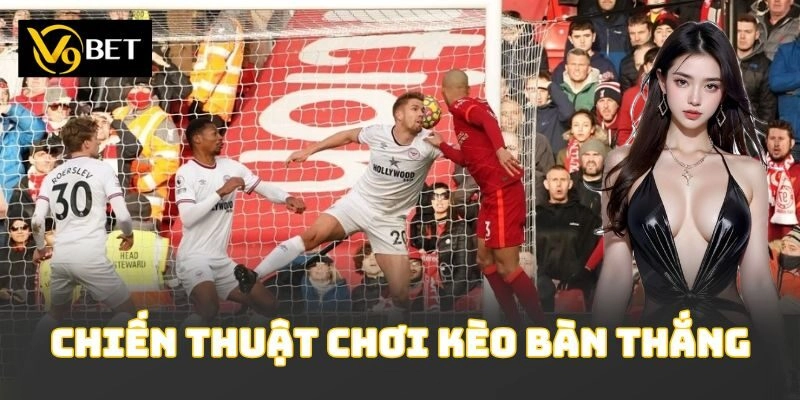 Chiến thuật chơi kèo bàn thắng